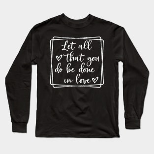 Let all you do vbe done in love Long Sleeve T-Shirt